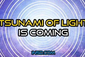 A Tsunami Of Light Is Coming