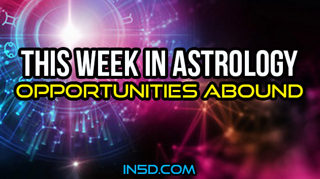 This Week In Astrology - Opportunities Abound