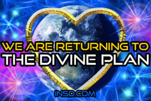 We Are Returning To The Divine Plan