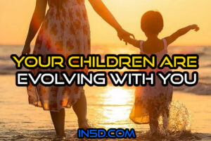 Your Children Are Evolving With You