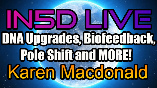 In5D Live with Karen Macdonald - DNA Upgrades, Biofeedback, Pole Shift and MORE!