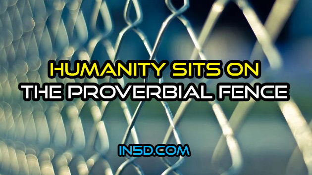 Humanity Sits On The Proverbial Fence