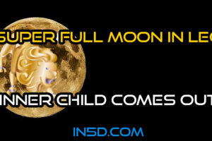 Super Full Moon In Leo: Inner Child Comes Out
