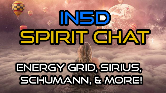 Spirit Chat - Energy Grid,  Sirius, Schumann, & More!