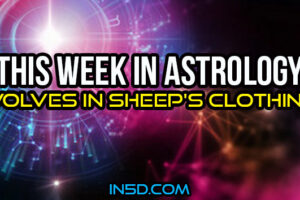 This Week In Astrology – Wolves In Sheep’s Clothing