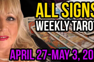 ALL SIGNS Weekly Tarot Reading For April 26-May 3, 2020 by Alison Janes
