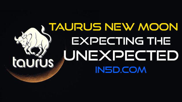 Taurus New Moon: Expecting The Unexpected