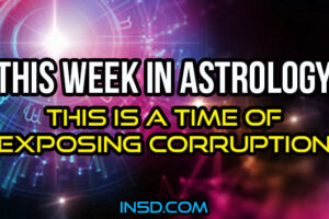 Exposing Corruption – This Week In Astrology