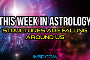 This Week In Astrology – Structures Are Falling Around Us