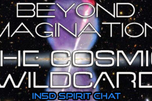 In5D Spirit Chat – The Cosmic Wildcard, Spirit Visitation, Dreams, & More