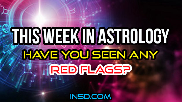 This Week In Astrology - Have You Seen Any Red Flags?