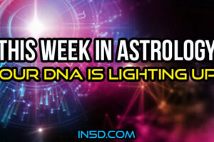 This Week In Astrology – Our Amazing DNA Is Lighting Up