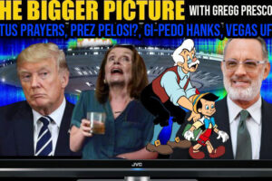 The BIGGER Picture with Gregg Prescott – POTUS Prayers, Pres Pelosi, GiPedo Hanks, Scary Vegas UFOS
