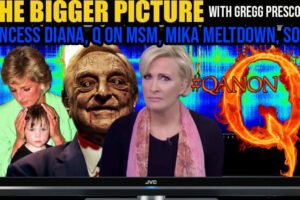 Princess Diana, Q on MSM, Mika Meltdown, Soros – The BIGGER Picture with Gregg Prescott