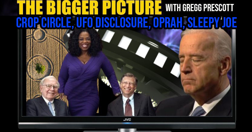 UFO Disclosure, Crazy Crop Circle, Sleepy Joe & More - The BIGGER :Picture with Gregg Prescott