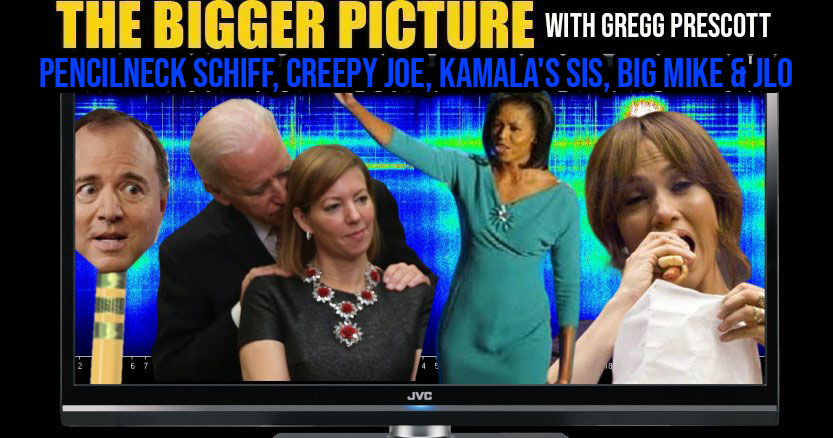 Pencilneck Schiff, Creepy Joe, Kamala's Sis, Big Mike & Jlo - The Bigger Picture with Gregg Prescott