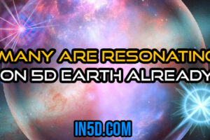 Many Are Resonating On 5D Earth Already