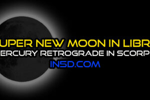 Super New Moon In Libra – Mercury Retrograde In Scorpio: Integrating Past Experiences