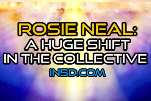 Rosie Neal: A Huge Shift In The Collective