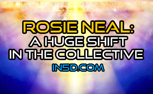 Rosie Neal: A Huge Shift In The Collective
