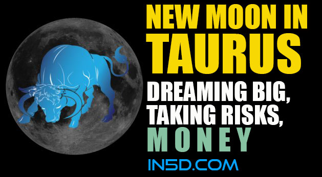 New Moon In Taurus: Dreaming Big, Taking Risks, Money