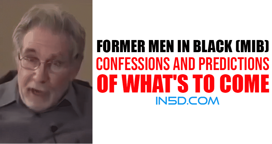 Former Men In Black (MIB) Confessions And Predictions Of What's To Come
