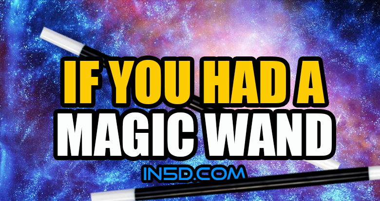 If You Had A Magic Wand