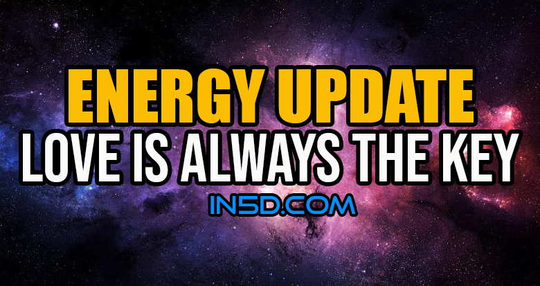 Energy Update - Love IS ALWAYS the Key