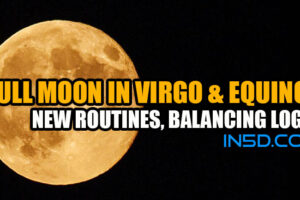 Full Moon In Virgo & Equinox New Year: New Routines