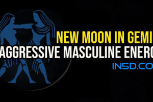 New Moon In Gemini May 30, 2022 – Aggressive Masculine Energy