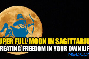 Super Full Moon In Sagittarius – Creating Freedom In Your Own Life