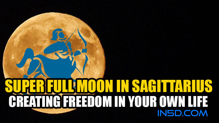 Super Full Moon In Sagittarius - Creating Freedom In Your Own Life