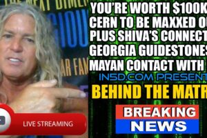 You’re Worth $100k, CERN, Mayan ET Contact, Shiva, Georgia Guidestones, Serpent – Behind The Matrix