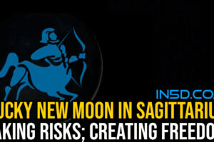 Lucky New Moon In Sagittarius: Taking Risks; Creating Freedom