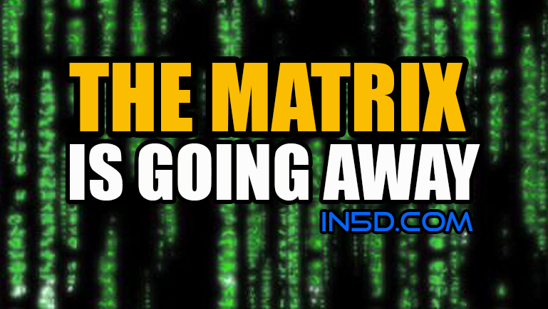 The Matrix Is Going Away