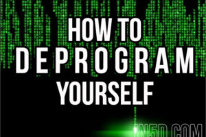 How To Deprogram Yourself