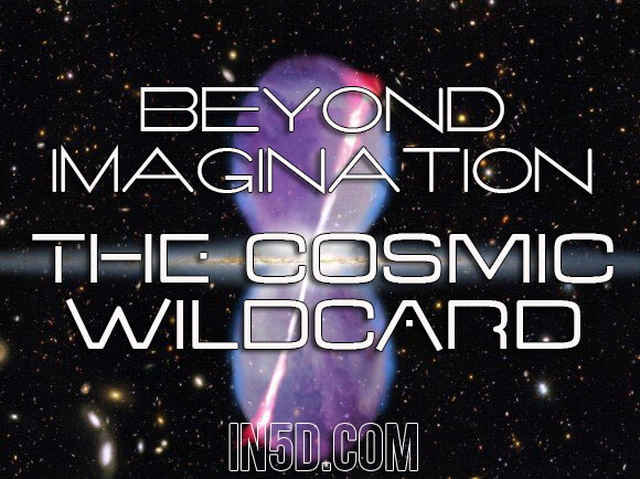 Beyond Imagination! The Cosmic Wildcard