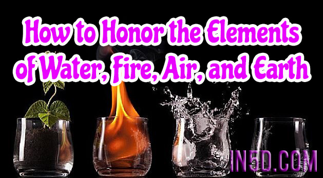 How to Honor the Elements of Water, Fire, Air, and Earth