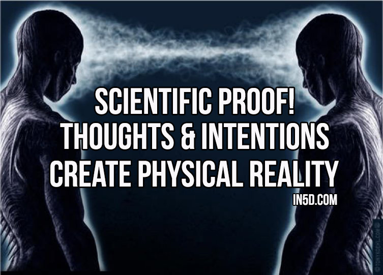 Scientific Proof Thoughts And Intentions Create Physical Reality