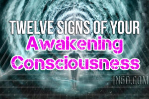 Twelve Signs Of Your Awakening Consciousness