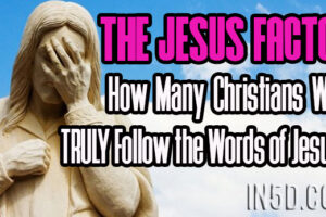 The Jesus Factor – How Many Christians Will TRULY Follow the Words of Jesus?