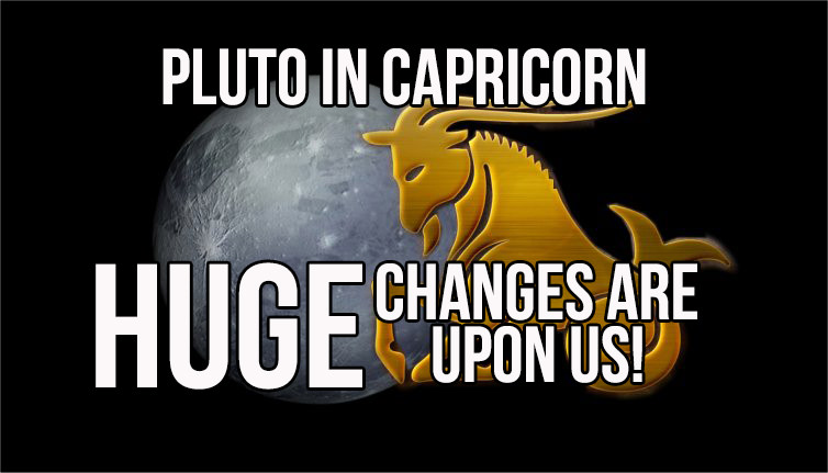 Pluto In Capricorn - HUGE Changes Are Upon Us!