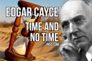 Edgar Cayce – Time And ‘No Time’