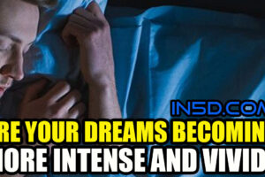 Are Your Dreams Becoming More Intense And Vivid?