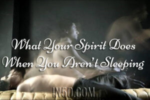 What Your Spirit Does When You Aren’t Sleeping