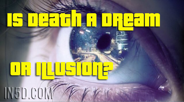 Is Death A Dream Or Illusion?