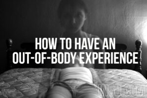How To Have An Out-Of-Body Experience (OBE or OOBE)