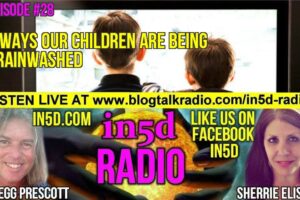 In5D Radio – 7 Ways Our Kids Are Being Brainwashed Episode 29