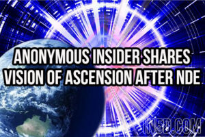 Anonymous Insider Shares Vision Of Ascension After Near Death Experience