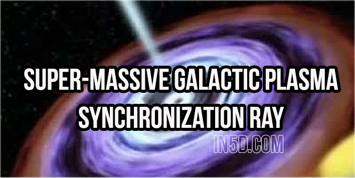 Super-Massive Galactic Plasma Synchronization Ray 